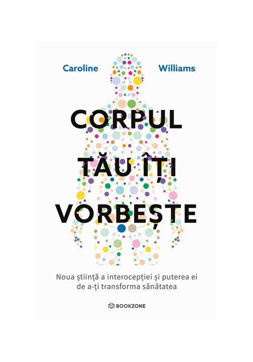 Corpul tau iti vorbeste. Noua stiinta a interoceptiei si puterea ei de a-ti transforma sanatatea