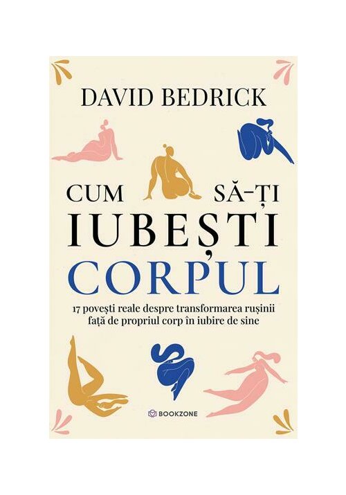 Cum sa-ti iubesti corpul. 17 povesti reale despre transformarea rusinii fata de propriul corp in iubire de sine