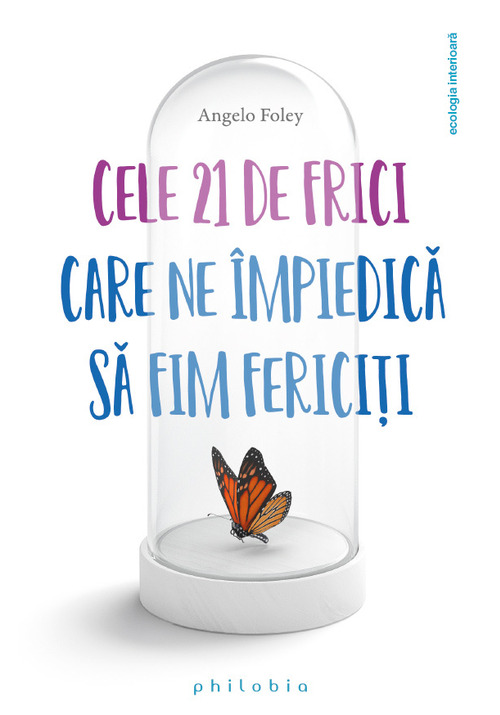 Cele 21 de frici care ne impiedica sa fim fericiti