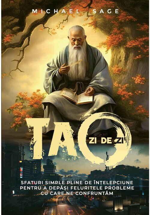 Tao zi de zi – Sfaturi simple, pline de intelepciune, pentru a depasi feluritele probleme cu care ne confruntam